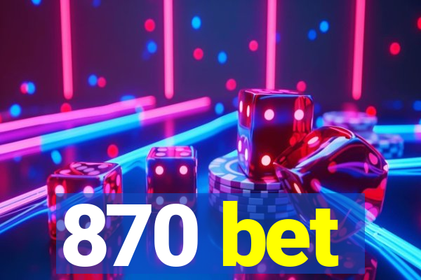 870 bet